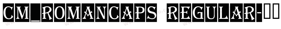CM_RomanCaps Regular字体转换